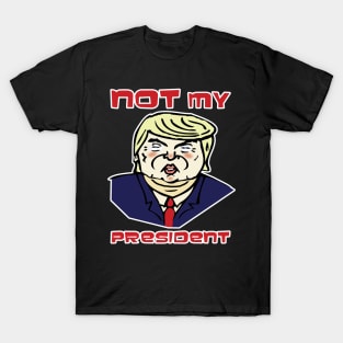 Not My President! T-Shirt